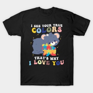 I See Your True Colors That's Why I Love You T-Shirt